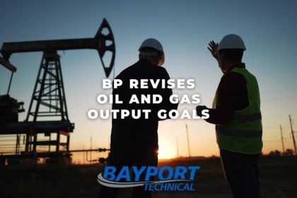 Bayport Technical - BP Revises Oil and Gas Output Goals