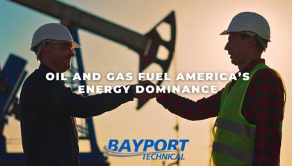 Bayport Technical - Oil and Gas Fuel America’s Energy Dominance