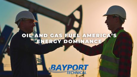 Bayport Technical - Oil and Gas Fuel America’s Energy Dominance